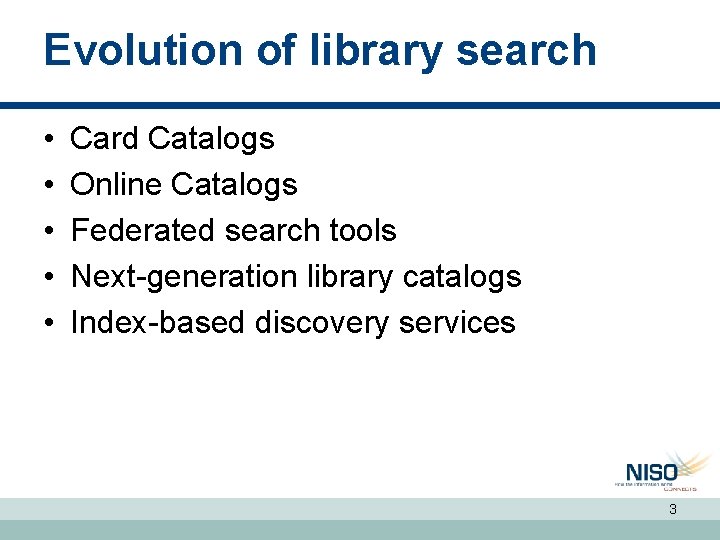 Evolution of library search • • • Card Catalogs Online Catalogs Federated search tools