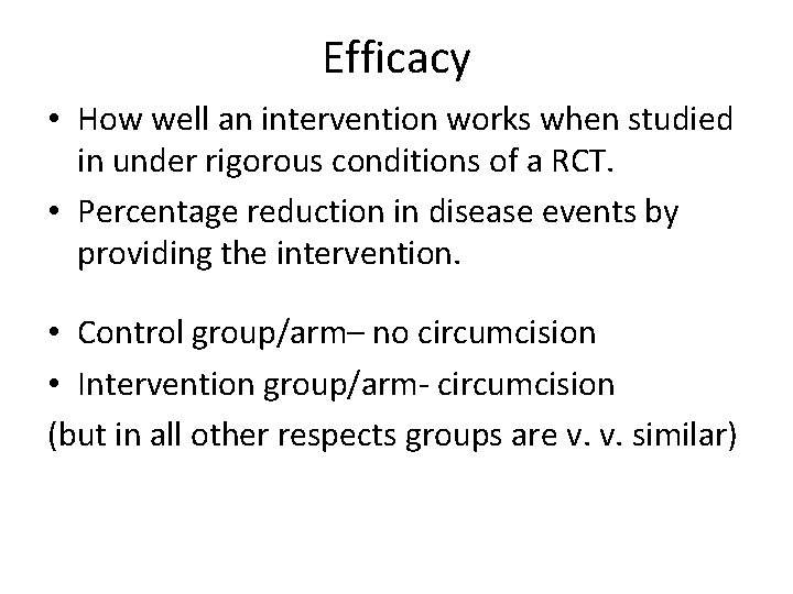 Efficacy • How well an intervention works when studied in under rigorous conditions of