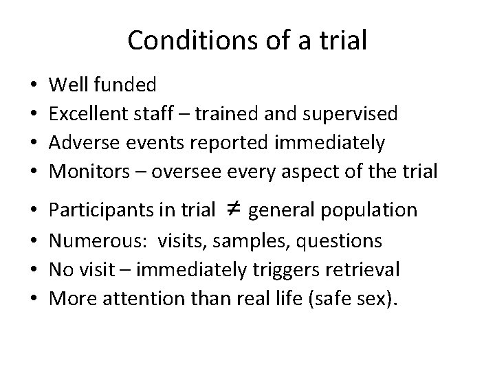 Conditions of a trial • • Well funded Excellent staff – trained and supervised