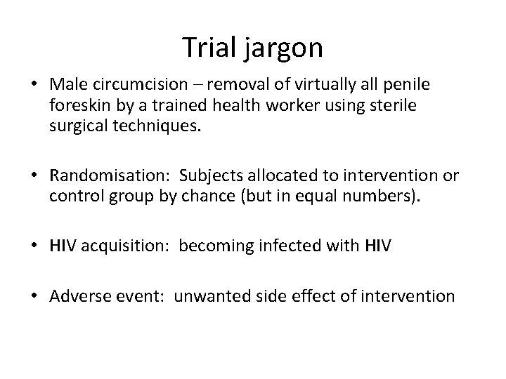 Trial jargon • Male circumcision – removal of virtually all penile foreskin by a