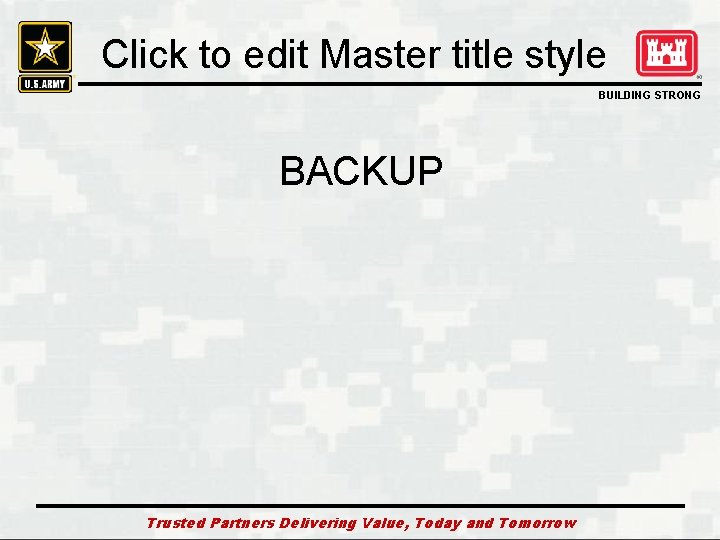 Click to edit Master title style BUILDING STRONG BACKUP Trusted Partners Delivering Value, Today