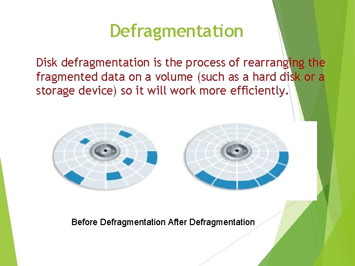 Defragmentation Disk defragmentation is the process of rearranging the fragmented data on a volume Defragmentation Disk defragmentation is the process of rearranging the fragmented data on a volume