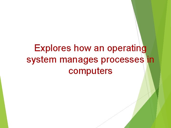 Explores how an operating system manages processes in computers Explores how an operating system manages processes in computers