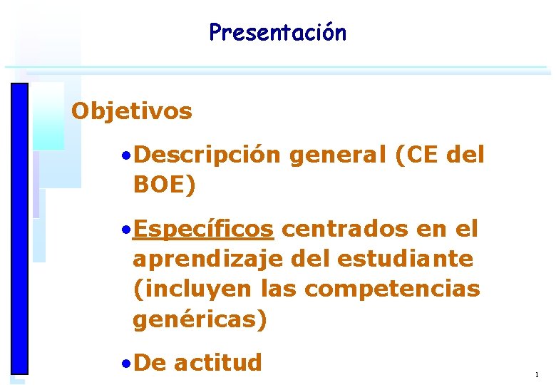 Presentación Objetivos • Descripción general (CE del BOE) • Específicos centrados en el aprendizaje