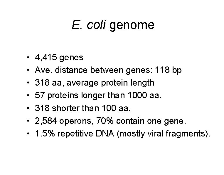 E. coli genome • • 4, 415 genes Ave. distance between genes: 118 bp