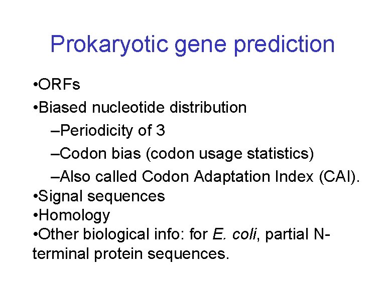 Prokaryotic gene prediction • ORFs • Biased nucleotide distribution –Periodicity of 3 –Codon bias