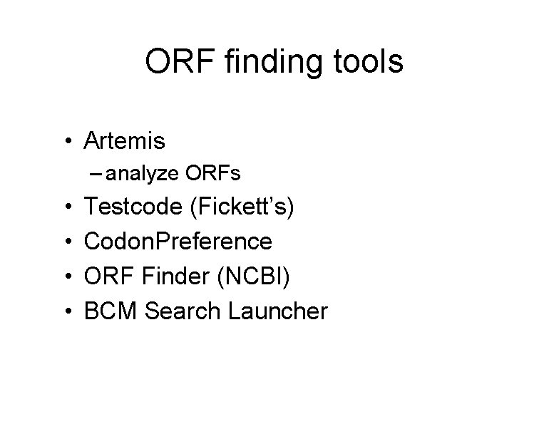 ORF finding tools • Artemis – analyze ORFs • • Testcode (Fickett’s) Codon. Preference