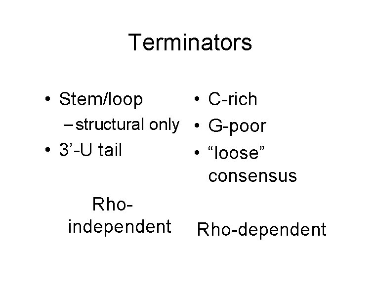 Terminators • Stem/loop • C-rich – structural only • G-poor • 3’-U tail •