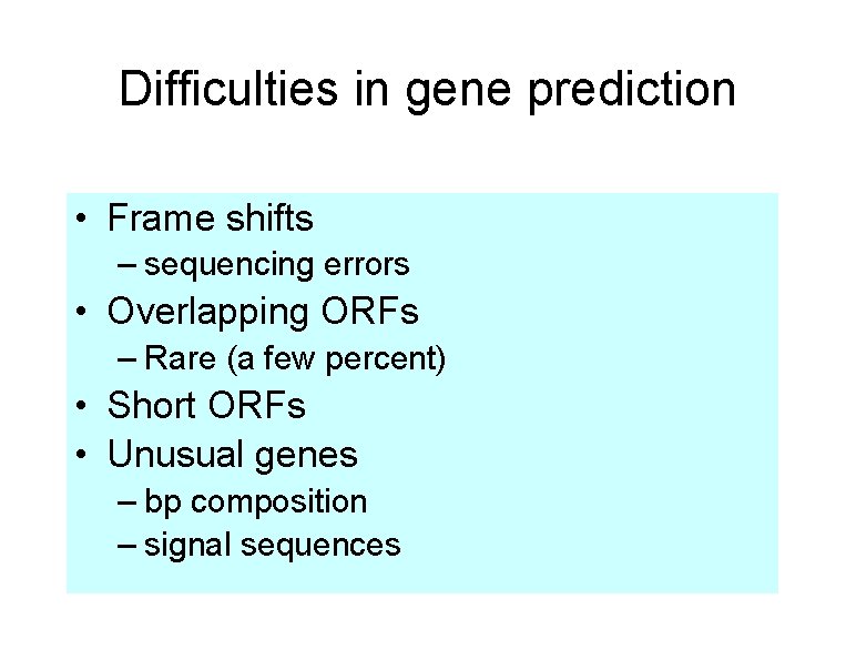 Difficulties in gene prediction • Frame shifts – sequencing errors • Overlapping ORFs –