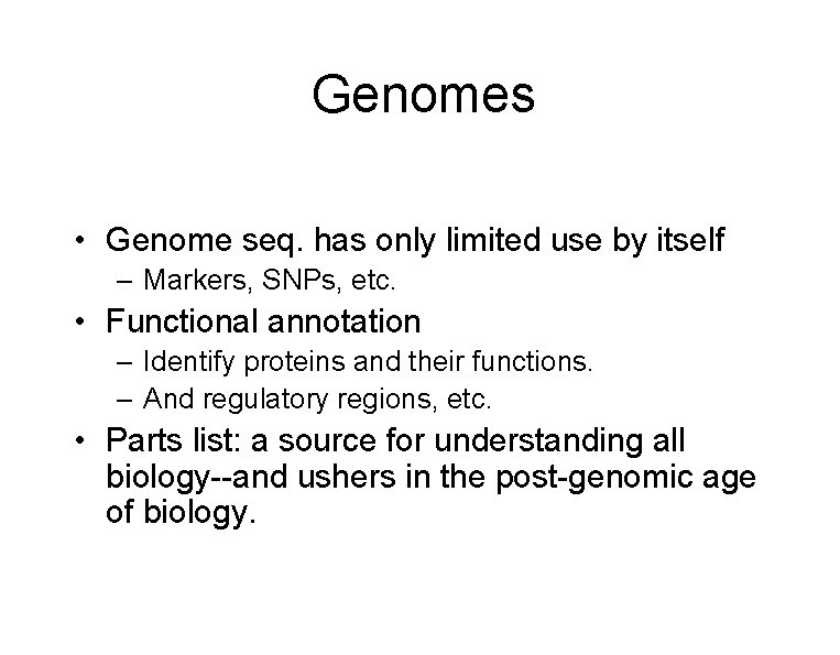 Genomes • Genome seq. has only limited use by itself – Markers, SNPs, etc.