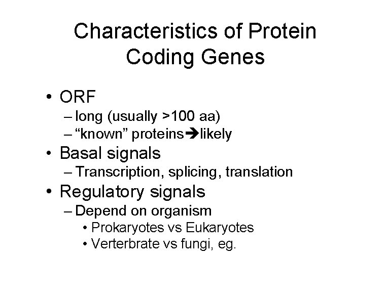 Characteristics of Protein Coding Genes • ORF – long (usually >100 aa) – “known”