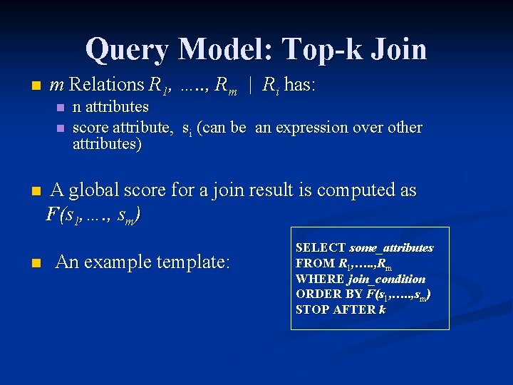 Query Model: Top-k Join n m Relations R 1, …. . , Rm |