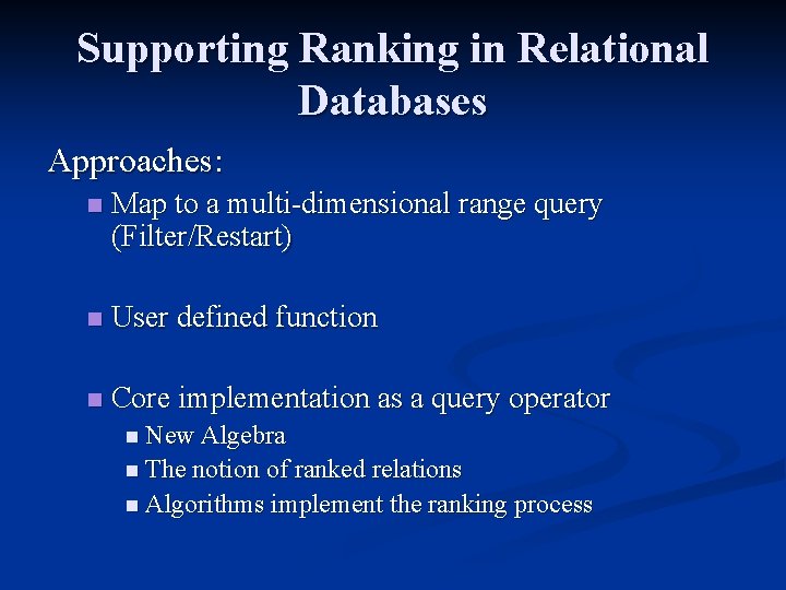 Supporting Ranking in Relational Databases Approaches: n Map to a multi-dimensional range query (Filter/Restart)