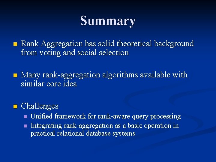 Summary n Rank Aggregation has solid theoretical background from voting and social selection n