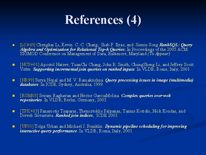 References (4) n [LCI+05] Chengkai Li, Kevin. C. -C. Chang, Ihab F. Ilyas, and