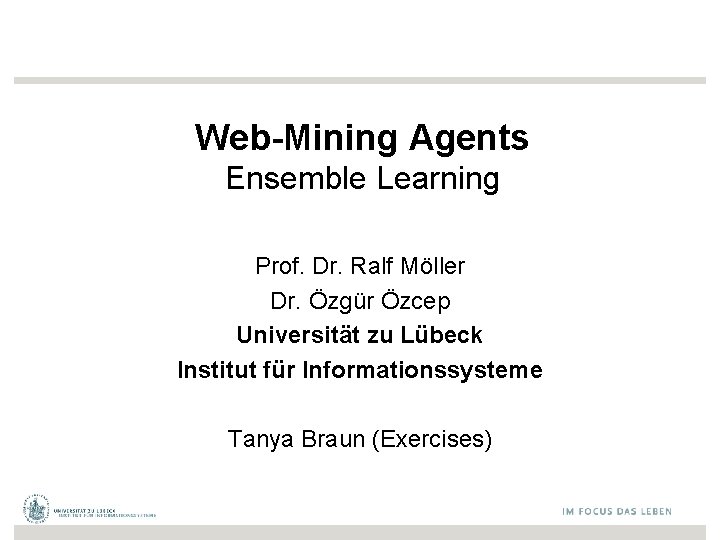 Web-Mining Agents Ensemble Learning Prof. Dr. Ralf Möller Dr. Özgür Özcep Universität zu Lübeck