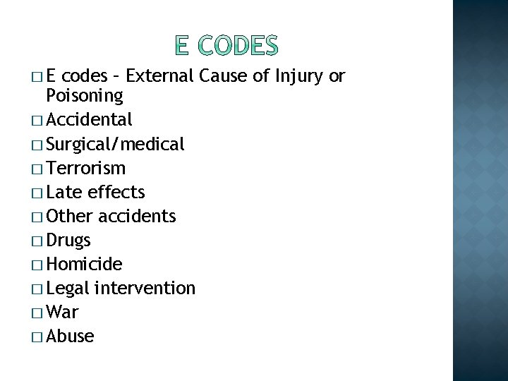 �E codes – External Cause of Injury or Poisoning � Accidental � Surgical/medical �