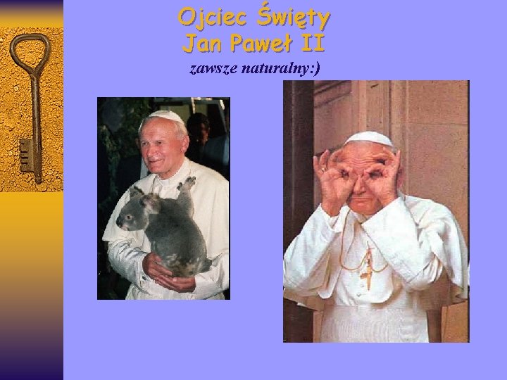 Ojciec Święty Jan Paweł II zawsze naturalny: ) 