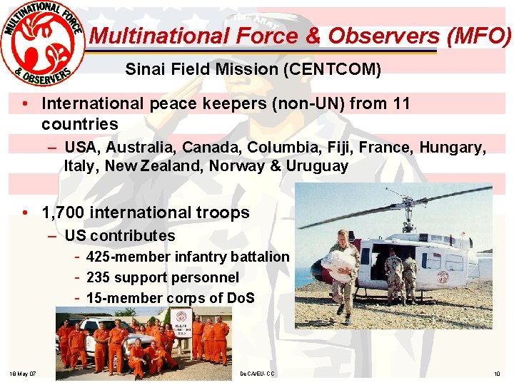 Multinational Force & Observers (MFO) Sinai Field Mission (CENTCOM) • International peace keepers (non-UN)