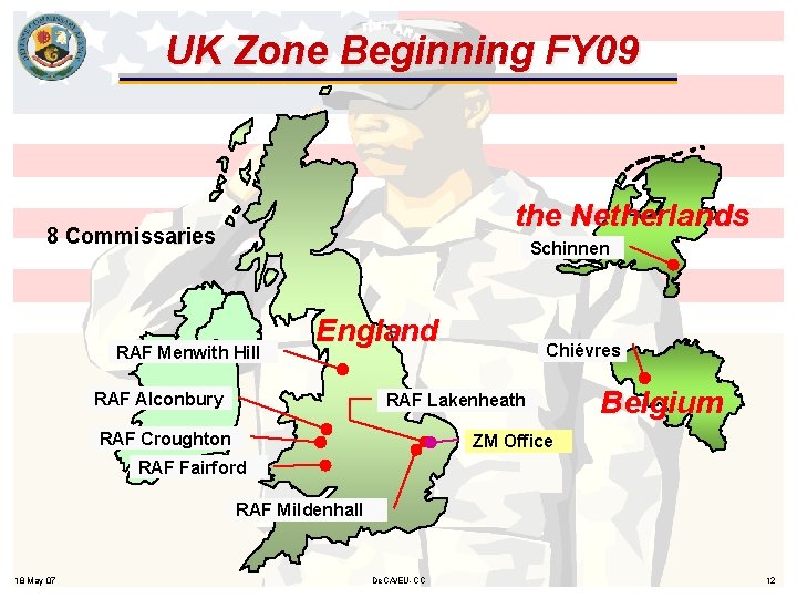 UK Zone Beginning FY 09 the Netherlands 8 Commissaries Schinnen RAF Menwith Hill England
