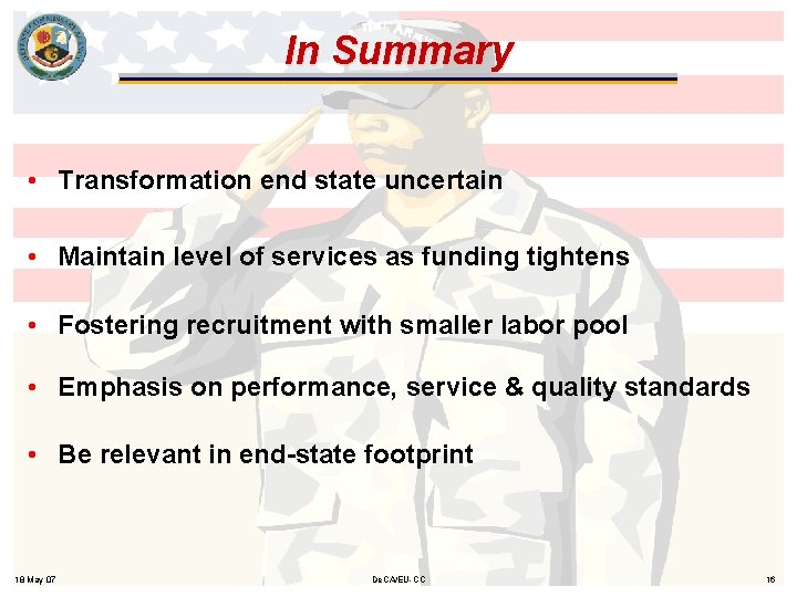 In Summary • Transformation end state uncertain • Maintain level of services as funding