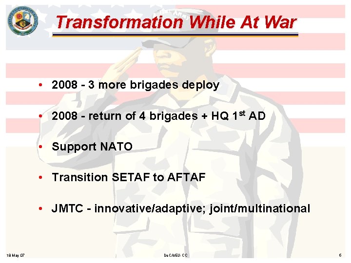 Transformation While At War • 2008 - 3 more brigades deploy • 2008 -