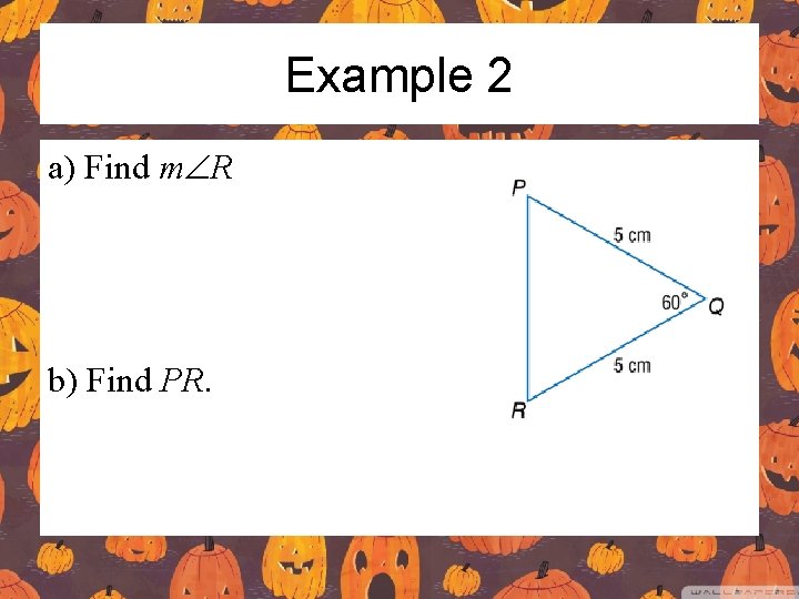 Example 2 a) Find mÐR b) Find PR. 