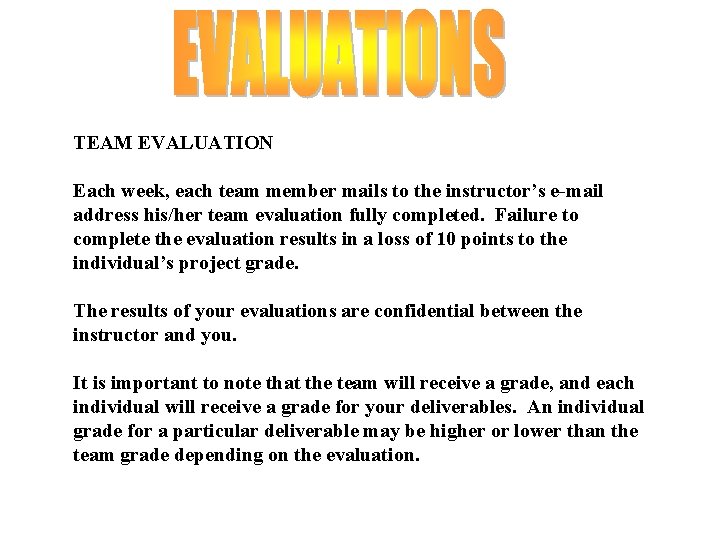 TEAM EVALUATION Each week, each team member mails to the instructor’s e-mail address his/her