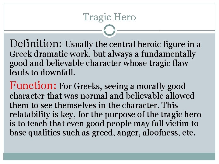 Tragic Hero Definition: Usually the central heroic figure in a Greek dramatic work, but