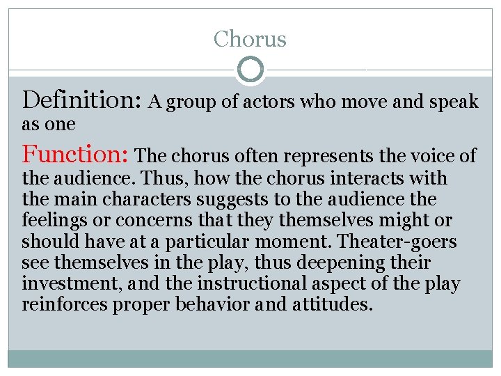 Chorus Definition: A group of actors who move and speak as one Function: The