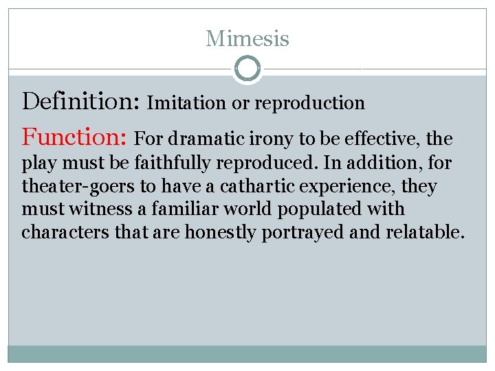 Mimesis Definition: Imitation or reproduction Function: For dramatic irony to be effective, the play