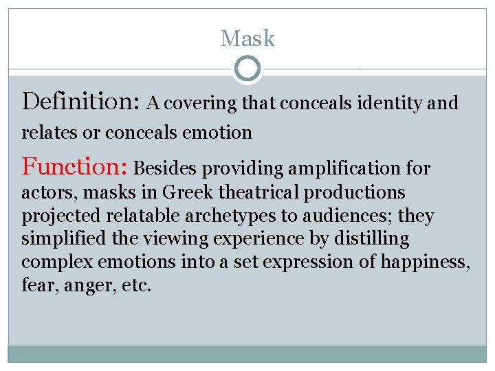 Mask Definition: A covering that conceals identity and relates or conceals emotion Function: Besides