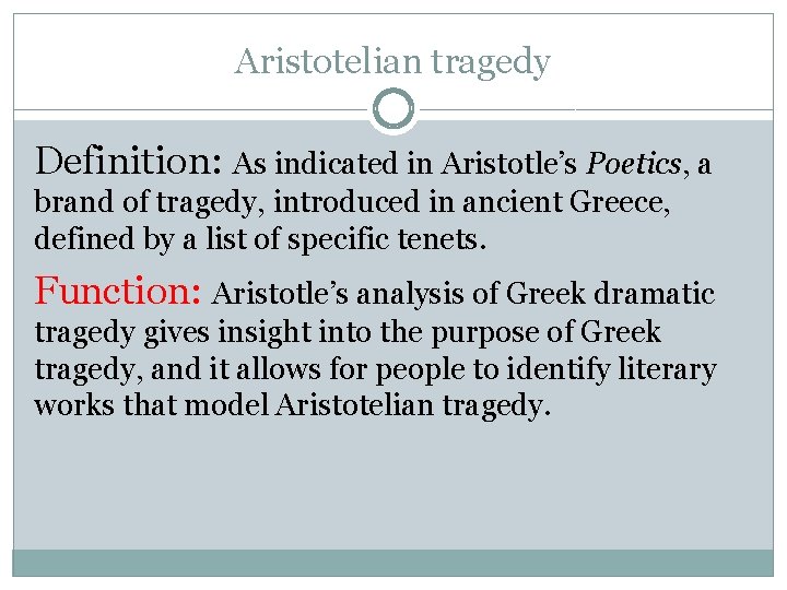 Aristotelian tragedy Definition: As indicated in Aristotle’s Poetics, a brand of tragedy, introduced in