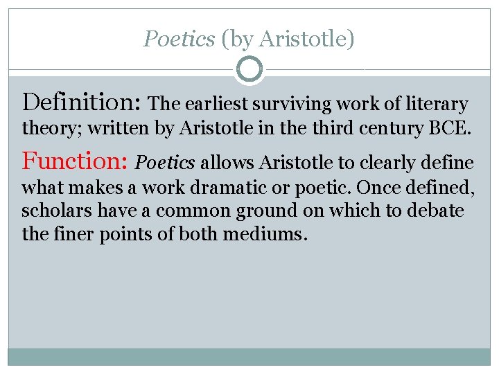 Poetics (by Aristotle) Definition: The earliest surviving work of literary theory; written by Aristotle