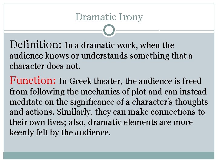 Dramatic Irony Definition: In a dramatic work, when the audience knows or understands something