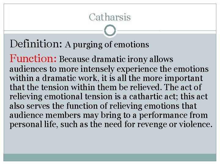Catharsis Definition: A purging of emotions Function: Because dramatic irony allows audiences to more