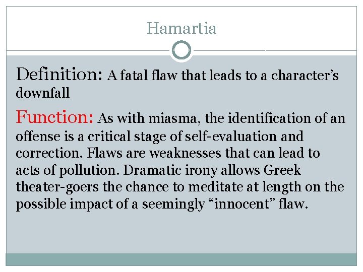 Hamartia Definition: A fatal flaw that leads to a character’s downfall Function: As with