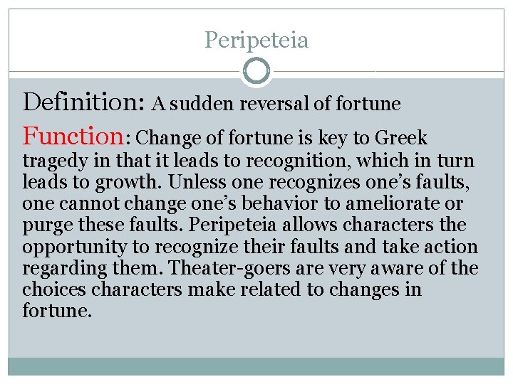 Peripeteia Definition: A sudden reversal of fortune Function: Change of fortune is key to