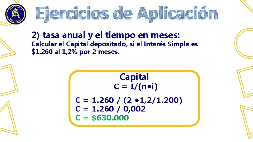 Ejercicios de Aplicación 2) tasa anual y el tiempo en meses: Calcular el Capital