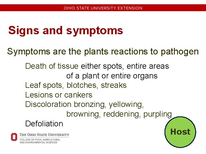 Signs and symptoms Symptoms are the plants reactions to pathogen Death of tissue either