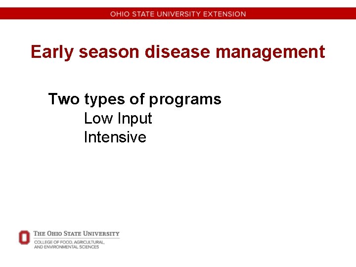 Early season disease management Two types of programs Low Input Intensive 