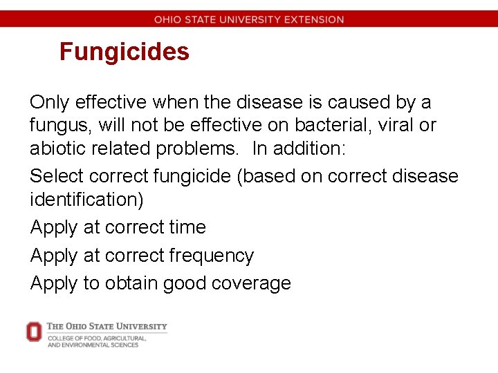 Fungicides Only effective when the disease is caused by a fungus, will not be