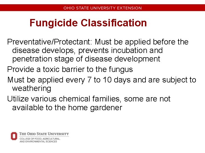 Fungicide Classification Preventative/Protectant: Must be applied before the disease develops, prevents incubation and penetration