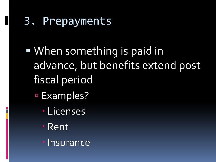 3. Prepayments When something is paid in advance, but benefits extend post fiscal period