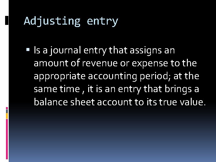 Adjusting entry Is a journal entry that assigns an amount of revenue or expense