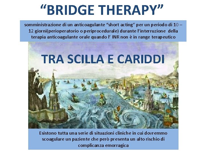 “BRIDGE THERAPY” somministrazione di un anticoagulante “short acting” per un periodo di 10 – “BRIDGE THERAPY” somministrazione di un anticoagulante “short acting” per un periodo di 10 –