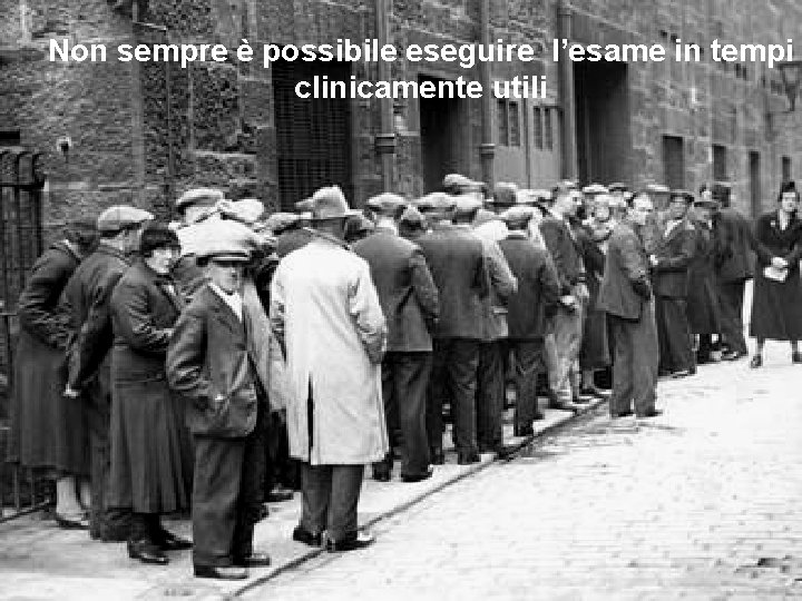 Non sempre è possibile eseguire l’esame in tempi clinicamente utili 