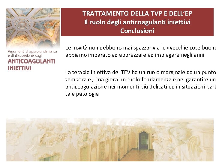 TRATTAMENTO DELLA TVP E DELL’EP Il ruolo degli anticoagulanti iniettivi Conclusioni Le novità non TRATTAMENTO DELLA TVP E DELL’EP Il ruolo degli anticoagulanti iniettivi Conclusioni Le novità non
