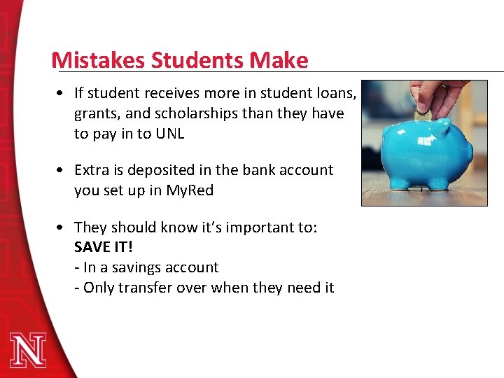 Mistakes Students Make • If student receives more in student loans, grants, and scholarships