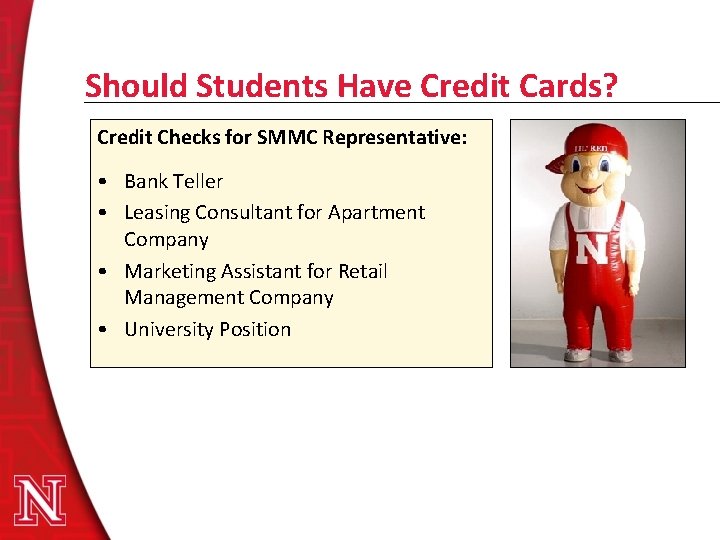 Should Students Have Credit Cards? Credit Checks for SMMC Representative: • Bank Teller •